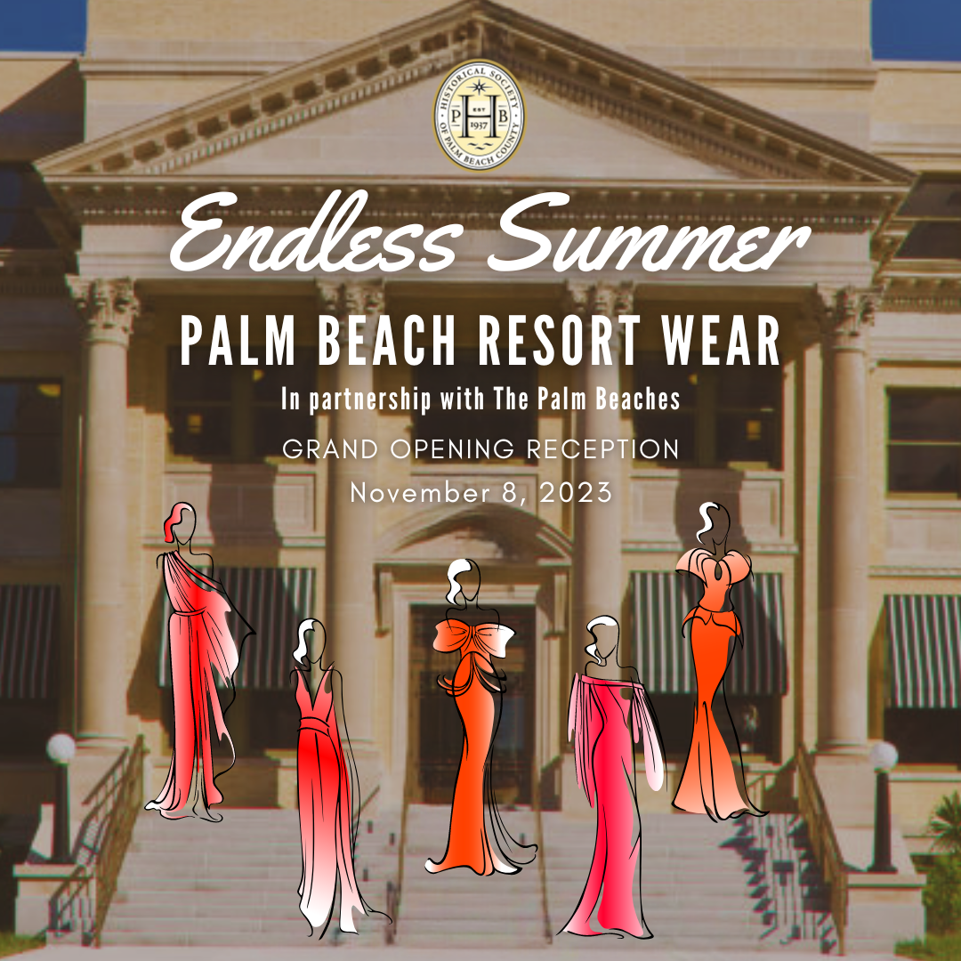 Endless Summer: Palm Beach Resort Wear – Grand Opening Reception –  Historical Society of Palm Beach County