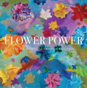Flower Power: The Paintings of Carol Calicchio